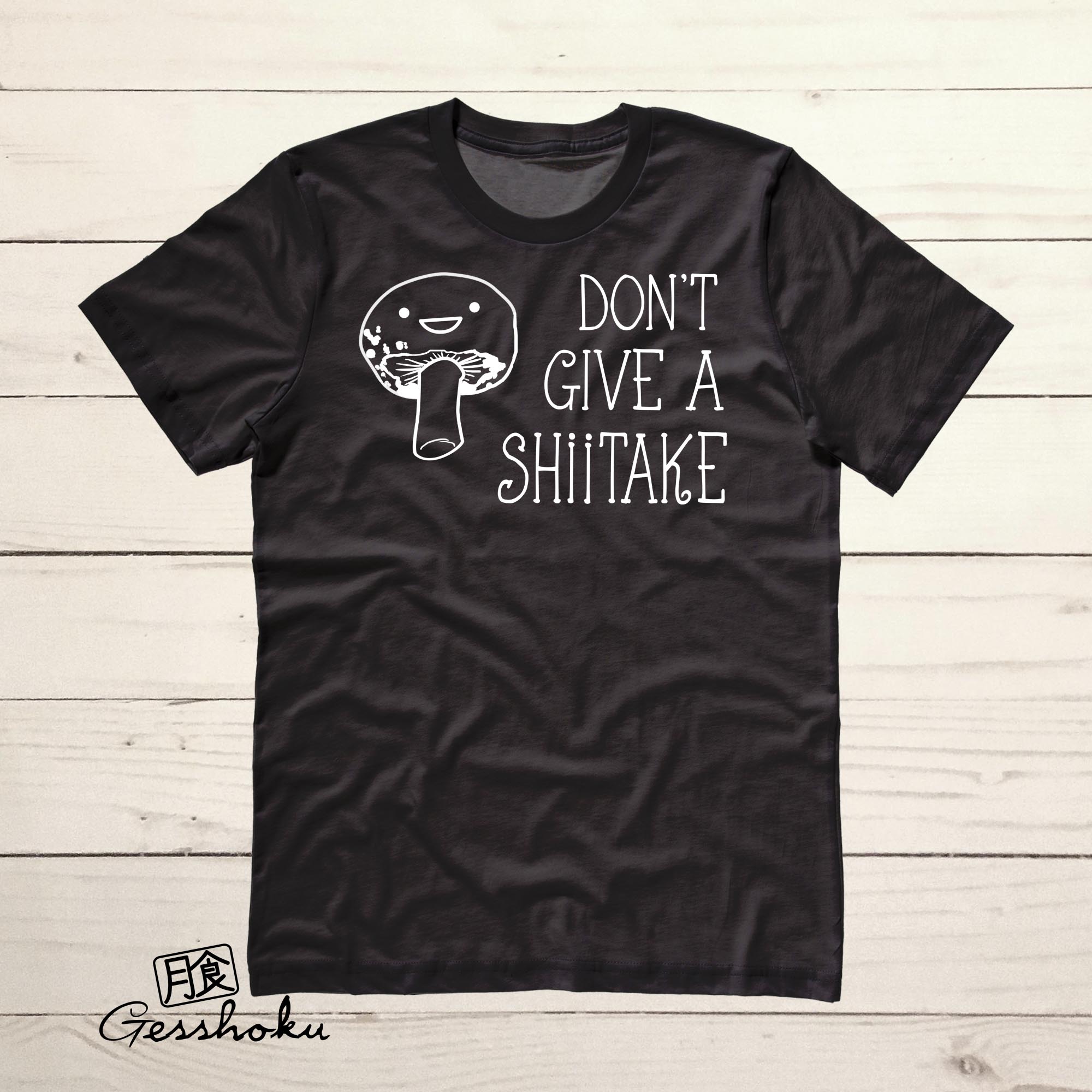 Don't Give a Shiitake T-shirt - Black