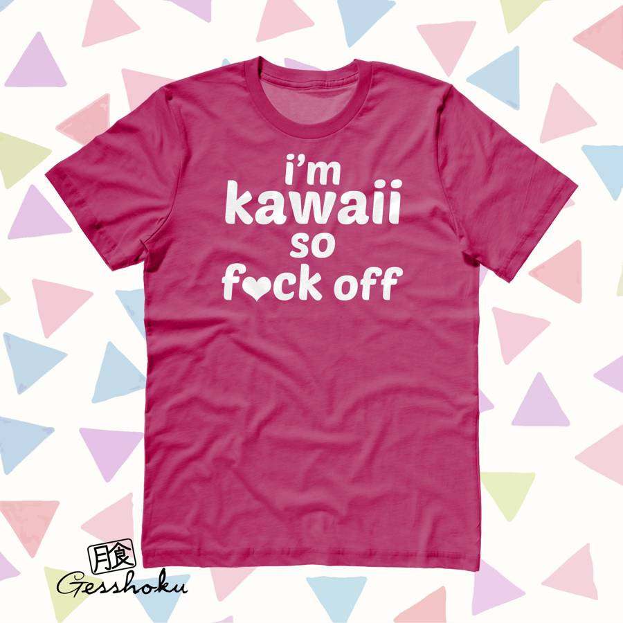 I'm Kawaii So Fuck Off T-shirt - Hot Pink