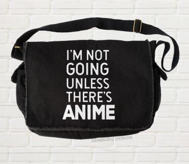 I'm Not Going Unless There's ANIME Messenger Bag