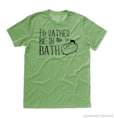 I'd Rather Be in the Bath T-shirt