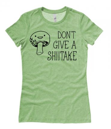 Don't Give a Shiitake Ladies T-shirt