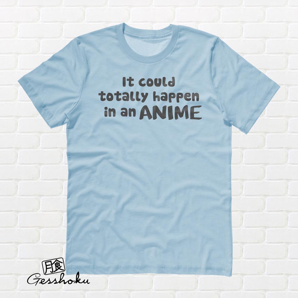 It Could Totally Happen in an ANIME T-shirt - Light Blue