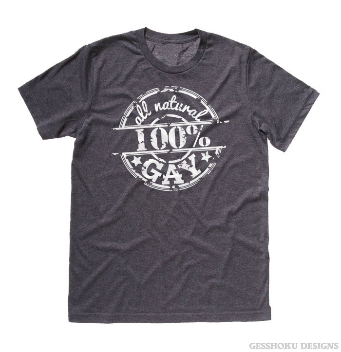 100% All Natural Gay T-shirt - Charcoal Grey