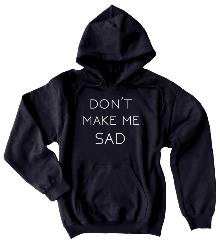 Don't Make Me Sad Pullover Hoodie - Black