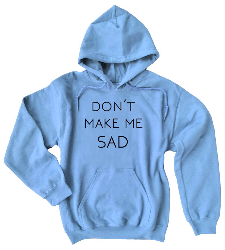 Don't Make Me Sad Pullover Hoodie - Light Blue