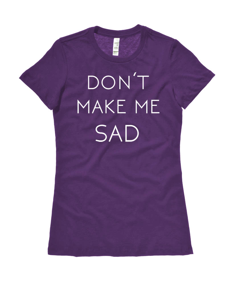 Don't Make Me Sad Ladies T-shirt - Purple