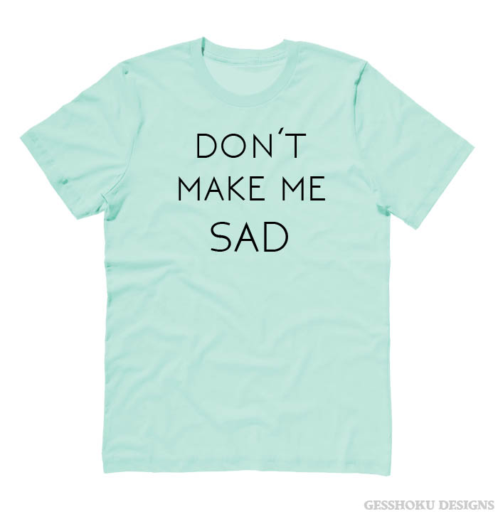 Don't Make Me Sad T-shirt - Mint