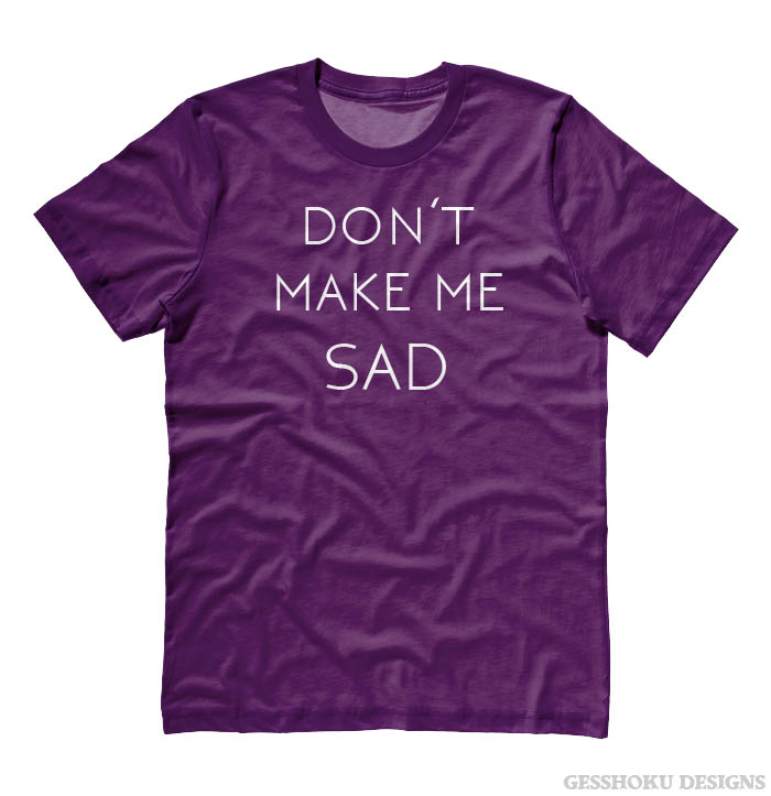 Don't Make Me Sad T-shirt - Purple