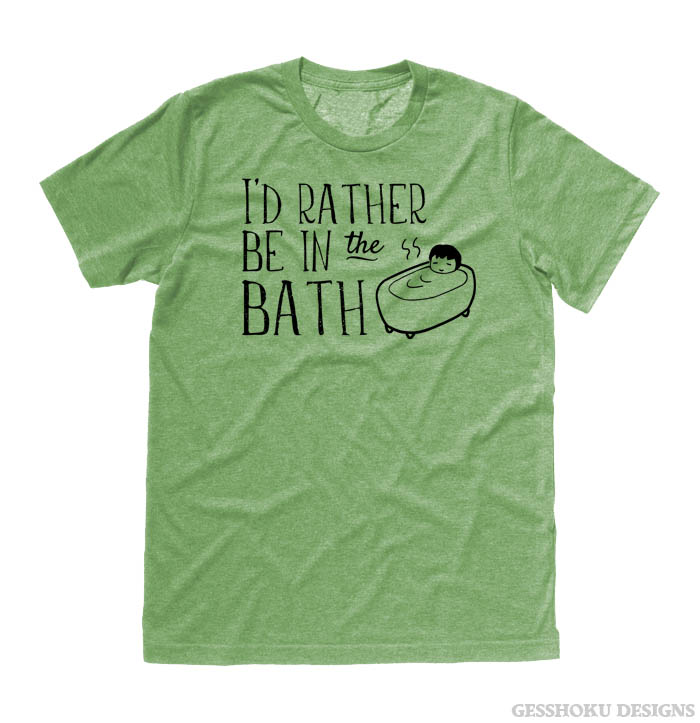 I'd Rather Be in the Bath T-shirt - Heather Green