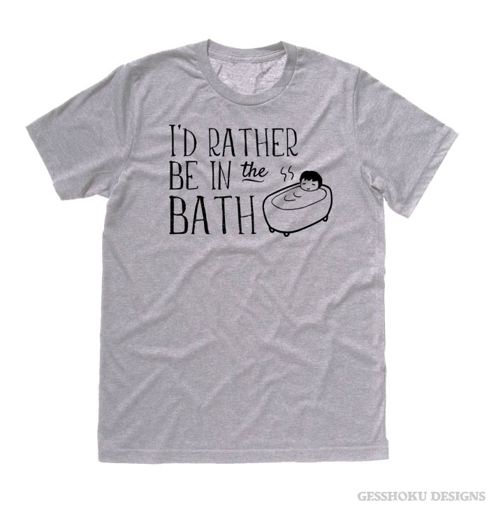 I'd Rather Be in the Bath T-shirt - Light Grey