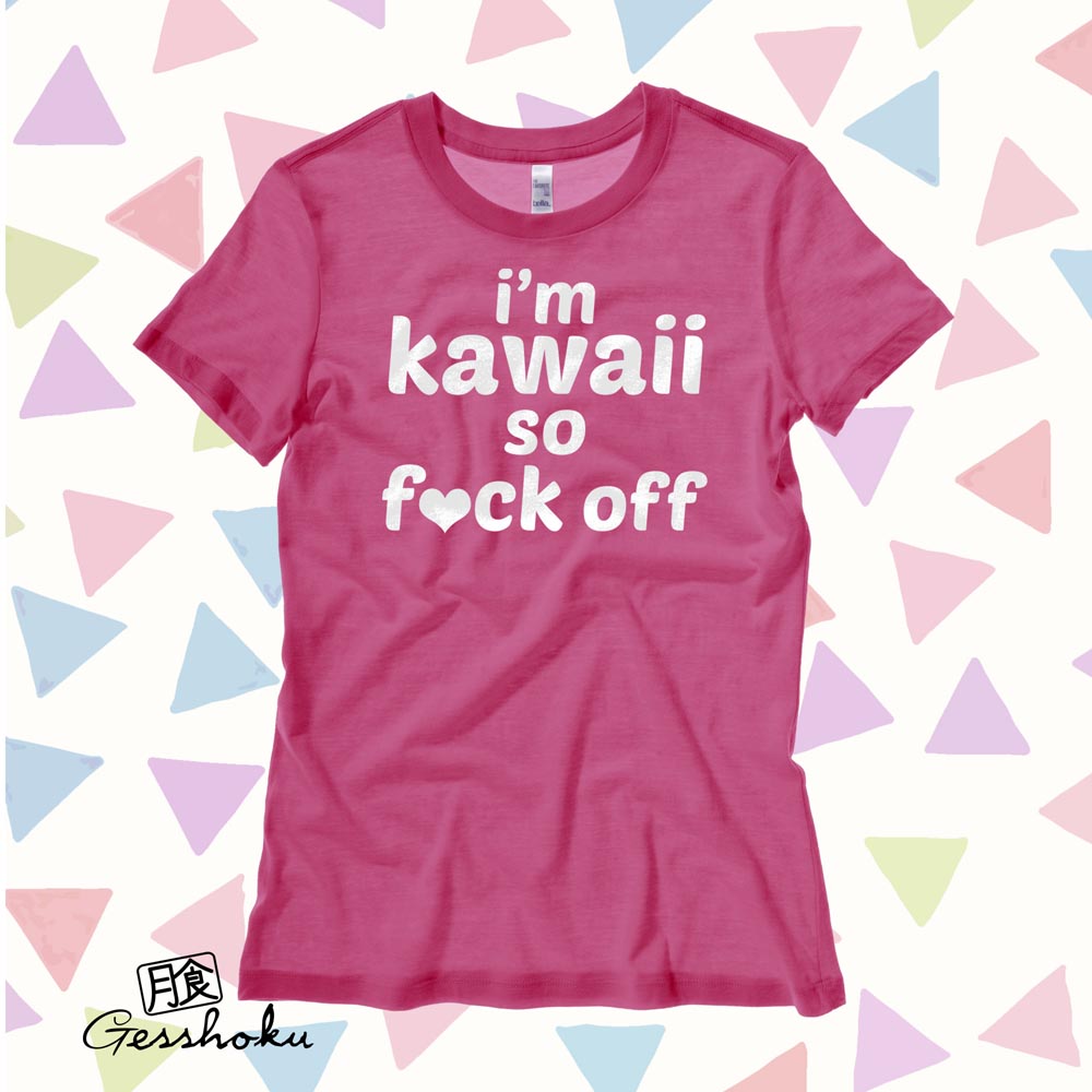I'm Kawaii So Fuck Off Ladies T-shirt - Hot Pink