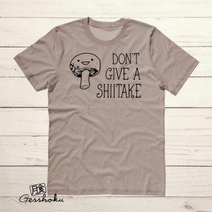 Don't Give a Shiitake T-shirt