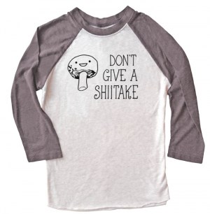 Don't Give a Shiitake Raglan T-shirt 3/4 Sleeve