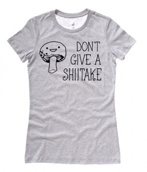 Don't Give a Shiitake Ladies T-shirt