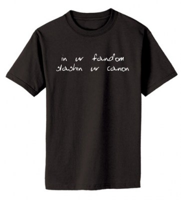 In ur Fandom, Slashin ur Canon T-shirt
