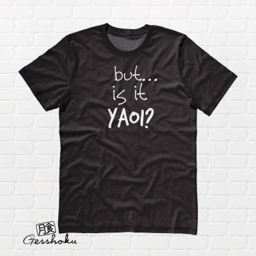 But... is it Yaoi? T-shirt