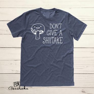 Don't Give a Shiitake T-shirt