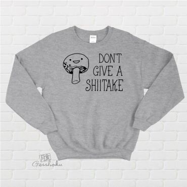 Don't Give a Shiitake Crewneck Sweatshirt