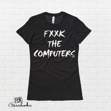 Fxxk the Computers Ladies T-shirt