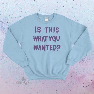 Is ThiS WHaT YoU wANTed? Crewneck Sweatshirt