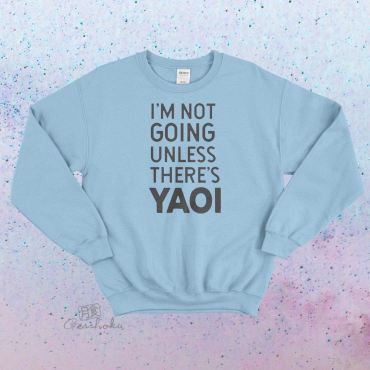 I'm Not Going Unless There's Yaoi Crewneck Sweatshirt