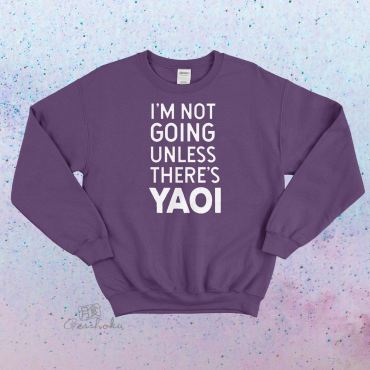 I'm Not Going Unless There's Yaoi Crewneck Sweatshirt