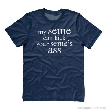 My Seme Can Kick Your Seme's Ass T-shirt
