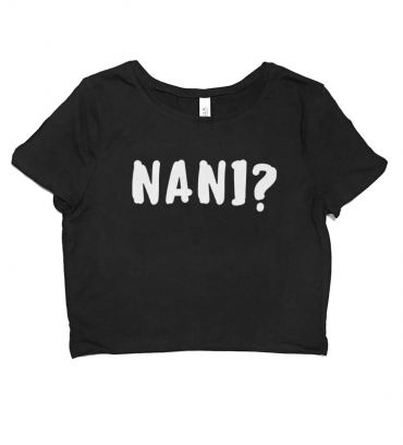 Nani? Crop Top T-shirt