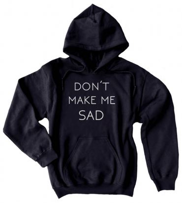 Don't Make Me Sad Pullover Hoodie