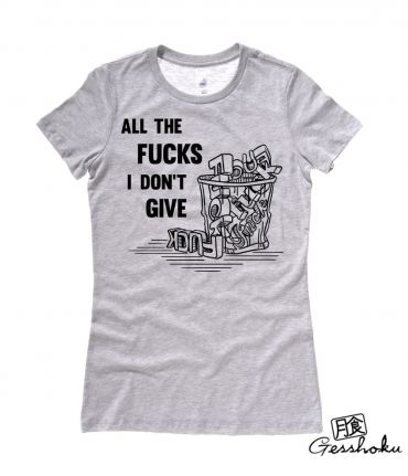 All the Fucks I Don't Give Ladies T-shirt