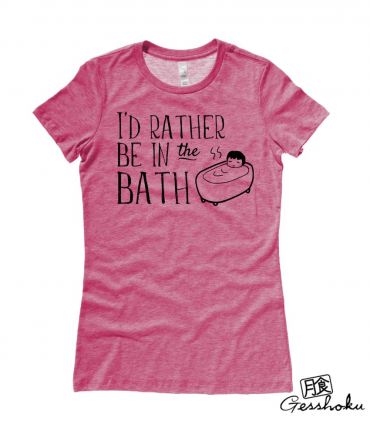I'd Rather Be in the Bath Ladies T-shirt