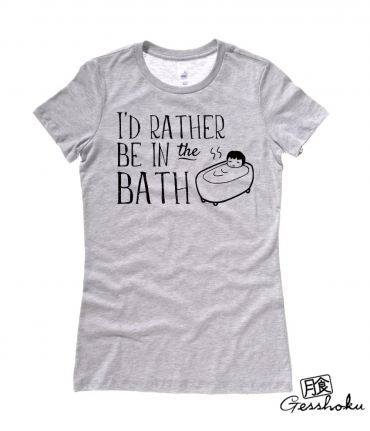 I'd Rather Be in the Bath Ladies T-shirt