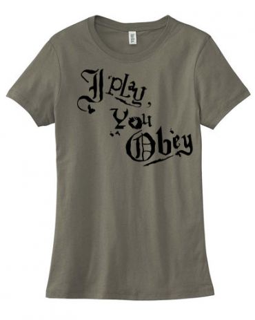 I Play, You Obey Ladies T-shirt
