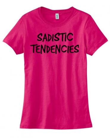 Sadistic Tendencies Ladies T-shirt