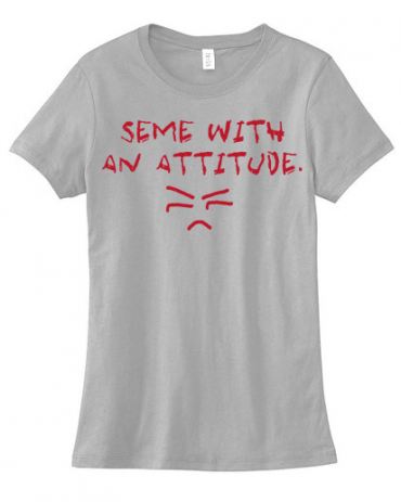 Seme with an Attitude Ladies T-shirt