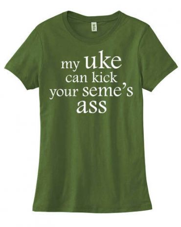 My Uke can Kick your Seme's Ass Ladies T-shirt