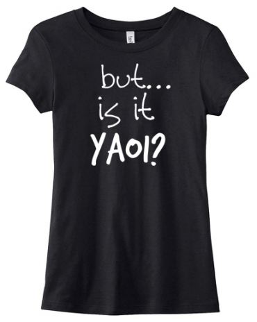 But... is it Yaoi? Ladies T-shirt