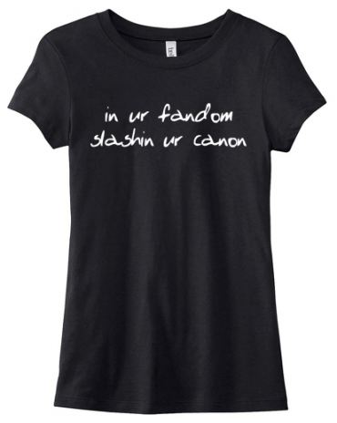 In ur Fandom, Slashin ur Canon Ladies T-shirt