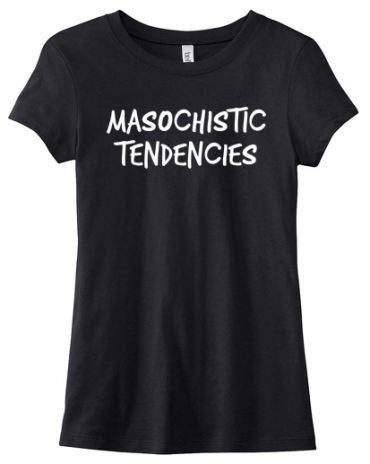 Masochistic Tendencies Ladies T-shirt