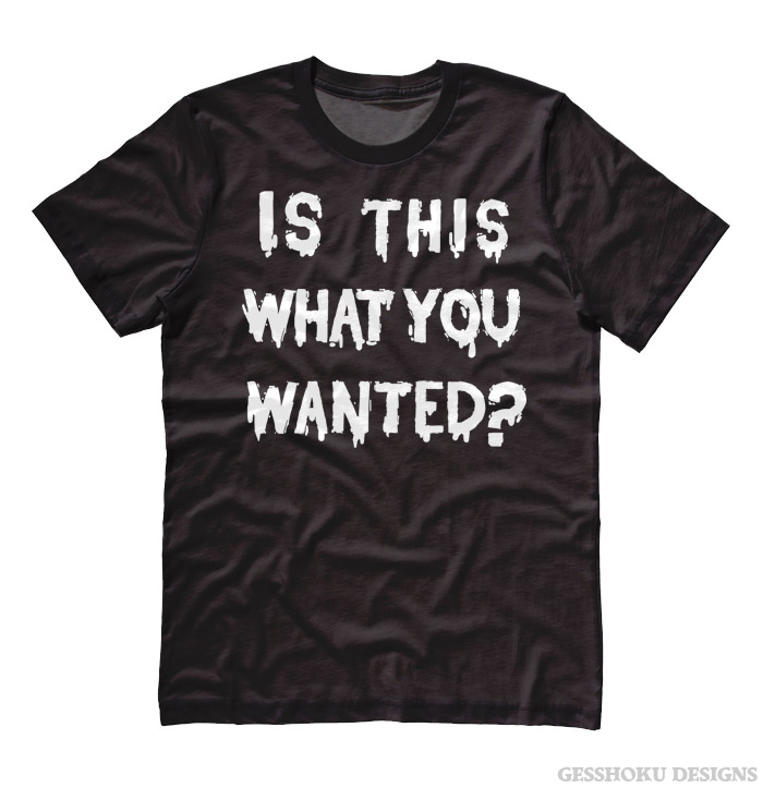 Is ThiS WHaT YoU wANTed? T-shirt - Black