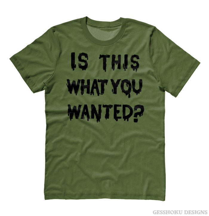 Is ThiS WHaT YoU wANTed? T-shirt - Olive Green