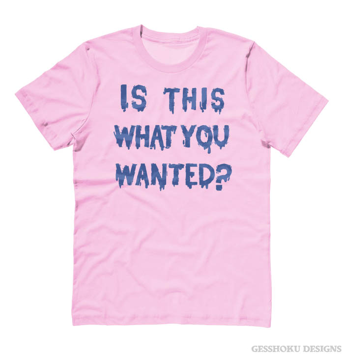 Is ThiS WHaT YoU wANTed? T-shirt - Light Pink