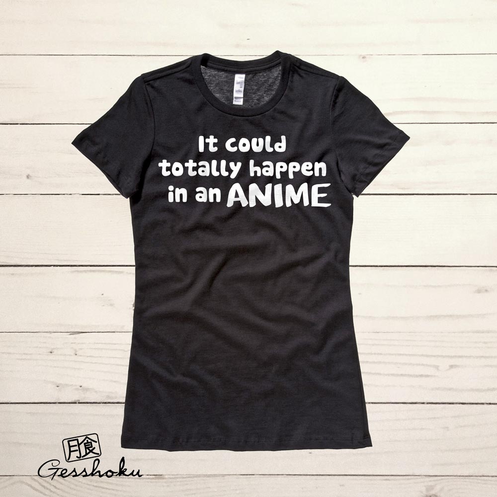 It Could Totally Happen in an ANIME Ladies T-shirt - Black