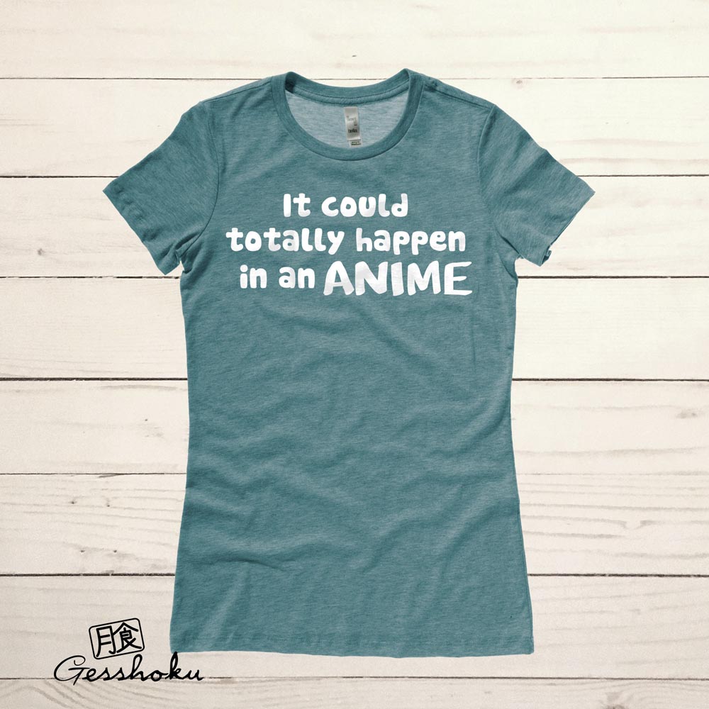 It Could Totally Happen in an ANIME Ladies T-shirt - Dark Heather Teal