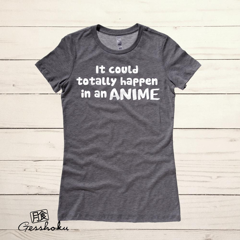 It Could Totally Happen in an ANIME Ladies T-shirt - Charcoal Grey
