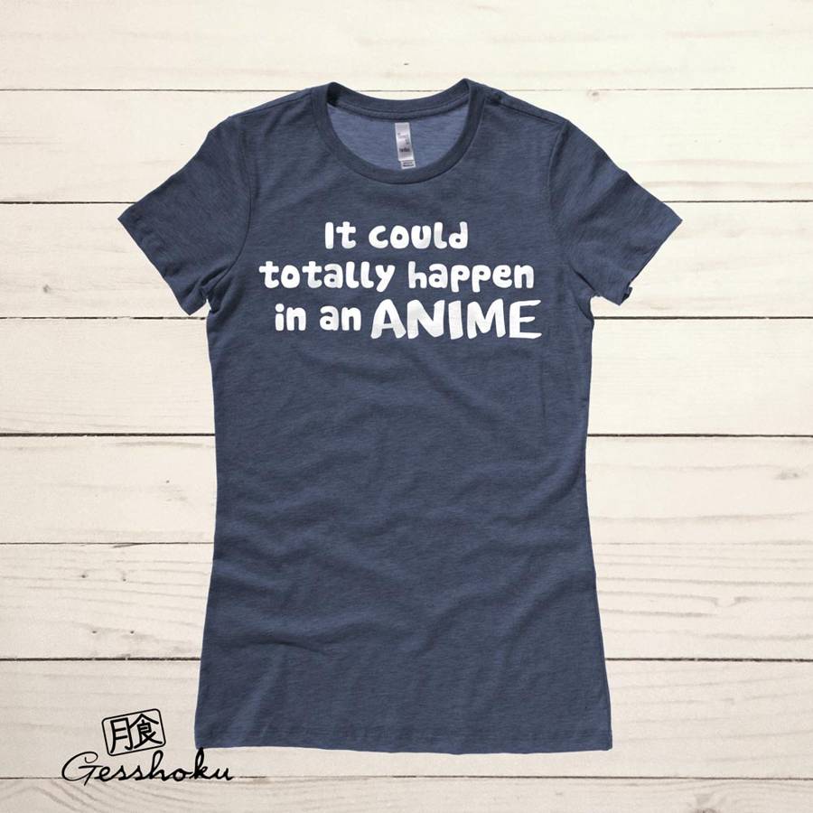 It Could Totally Happen in an ANIME Ladies T-shirt - Heather Navy