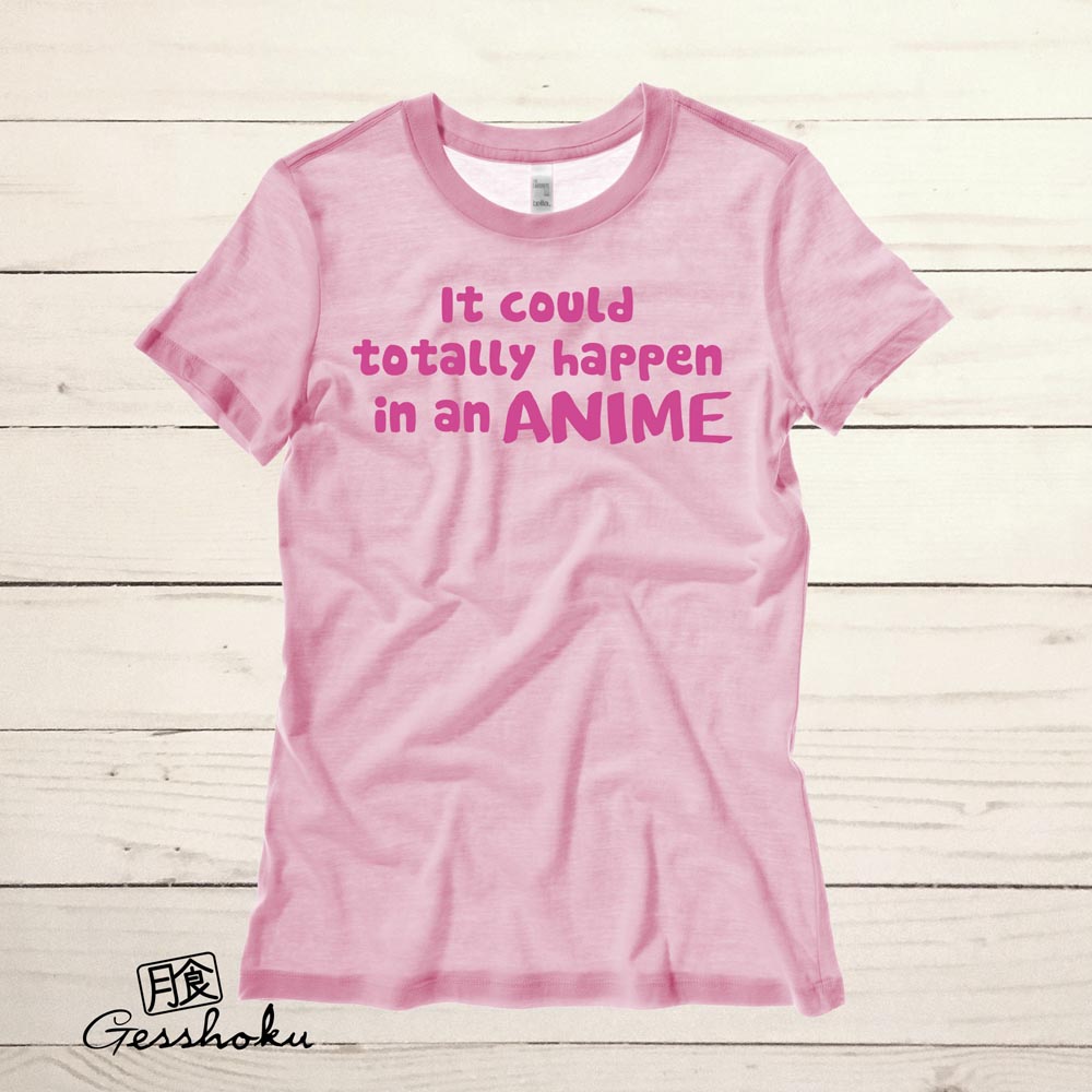 It Could Totally Happen in an ANIME Ladies T-shirt - Light Pink