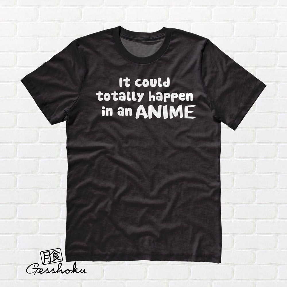 It Could Totally Happen in an ANIME T-shirt - Black