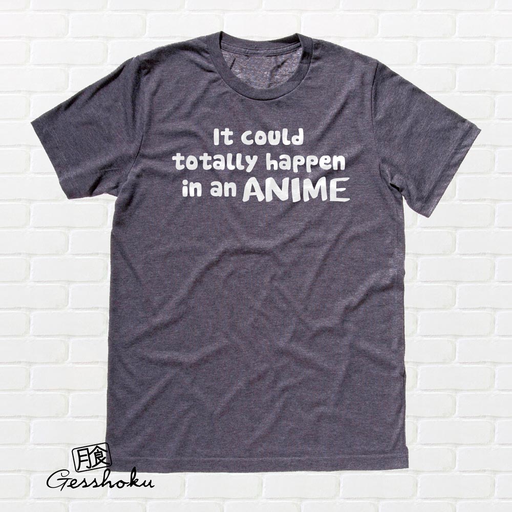 It Could Totally Happen in an ANIME T-shirt - Charcoal Grey