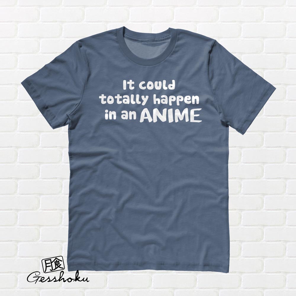 It Could Totally Happen in an ANIME T-shirt - Stone Blue